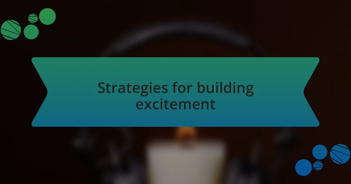 Strategies for building excitement