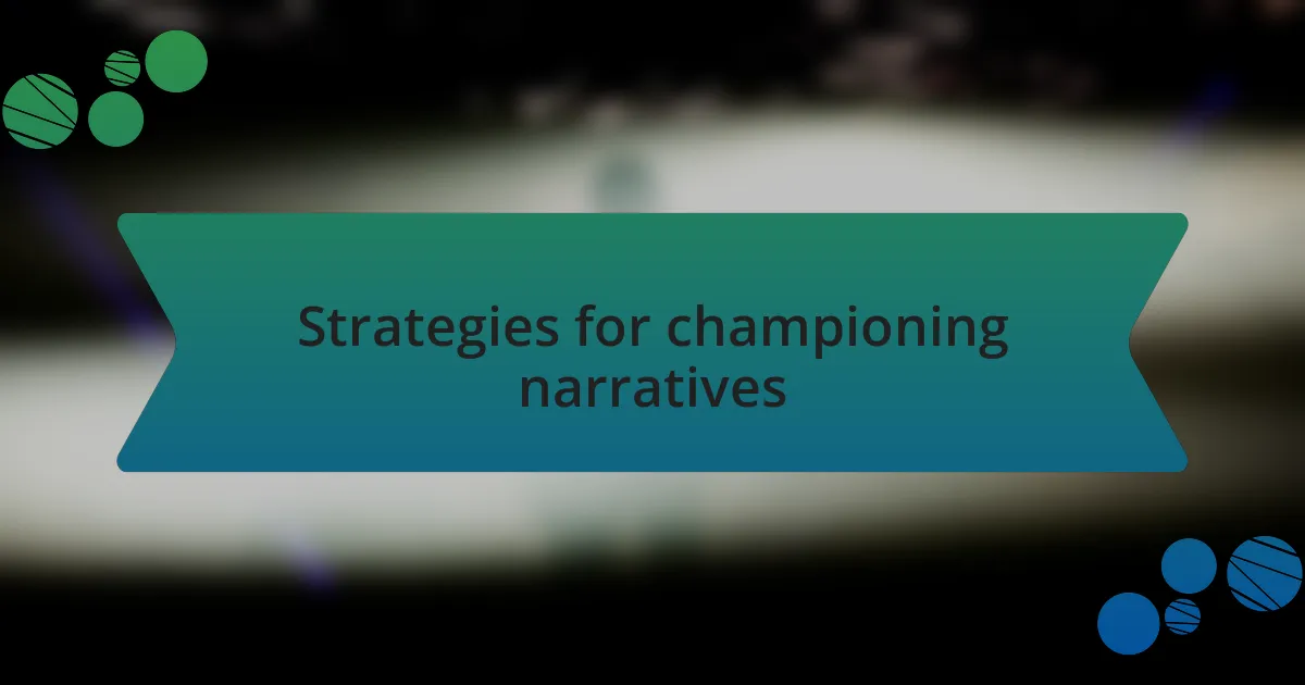 Strategies for championing narratives