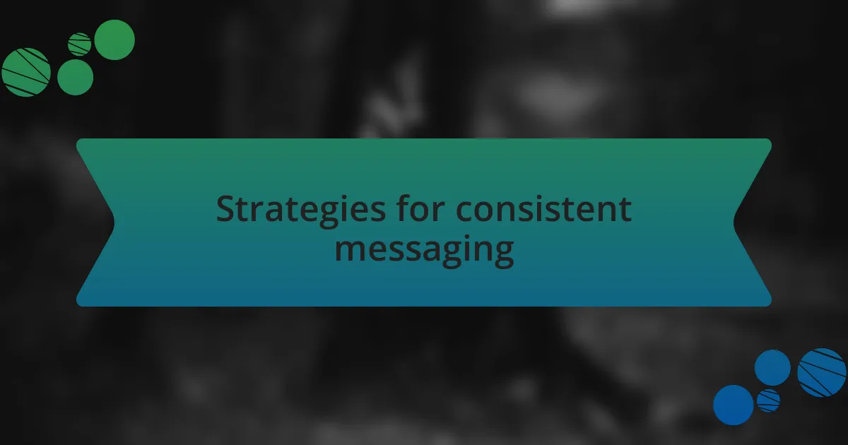 Strategies for consistent messaging