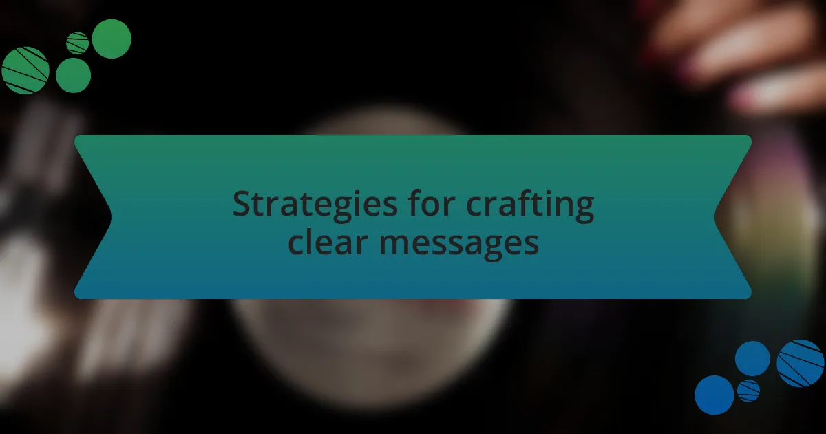 Strategies for crafting clear messages