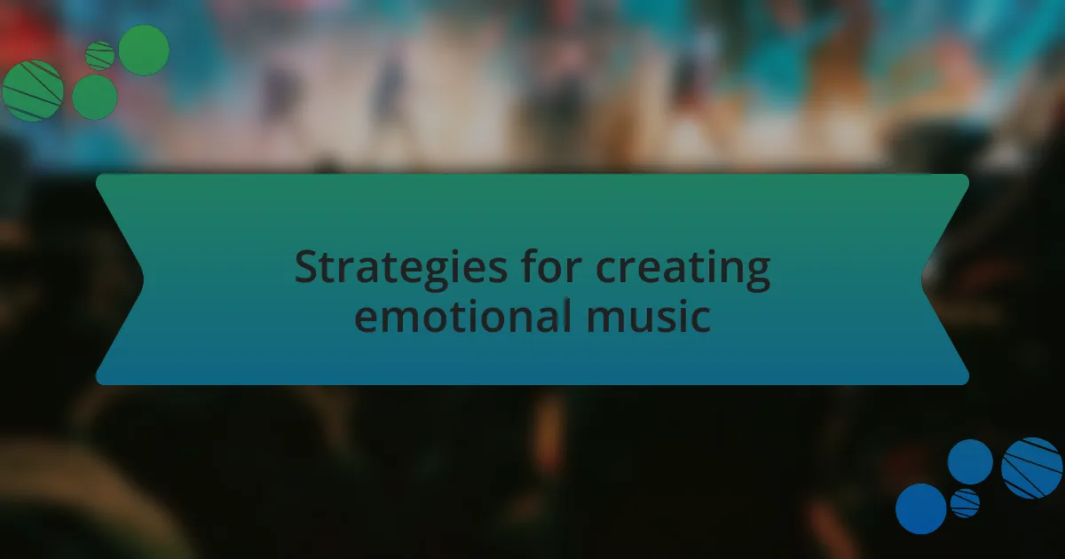 Strategies for creating emotional music