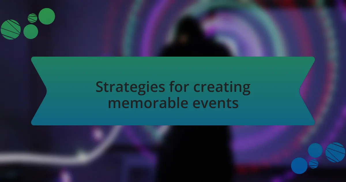 Strategies for creating memorable events
