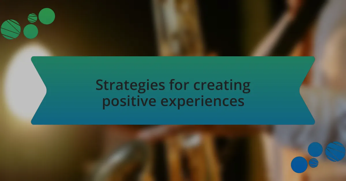 Strategies for creating positive experiences
