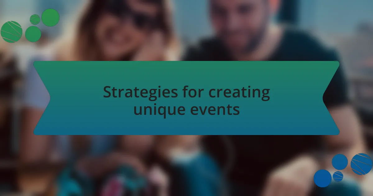 Strategies for creating unique events