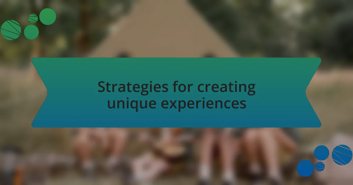 Strategies for creating unique experiences