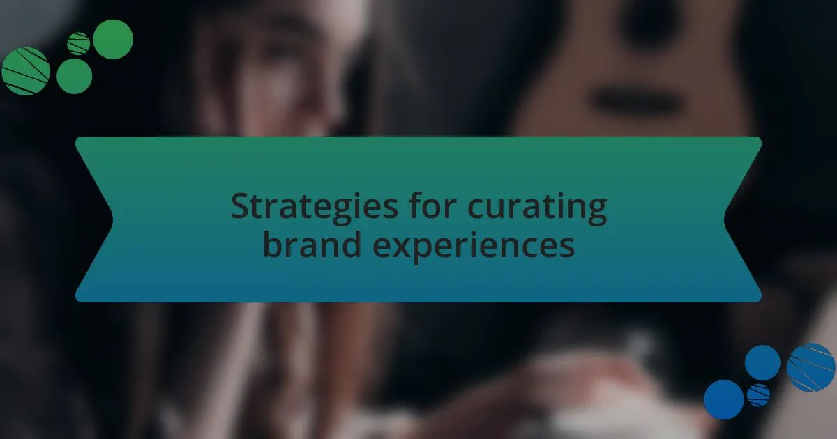 Strategies for curating brand experiences