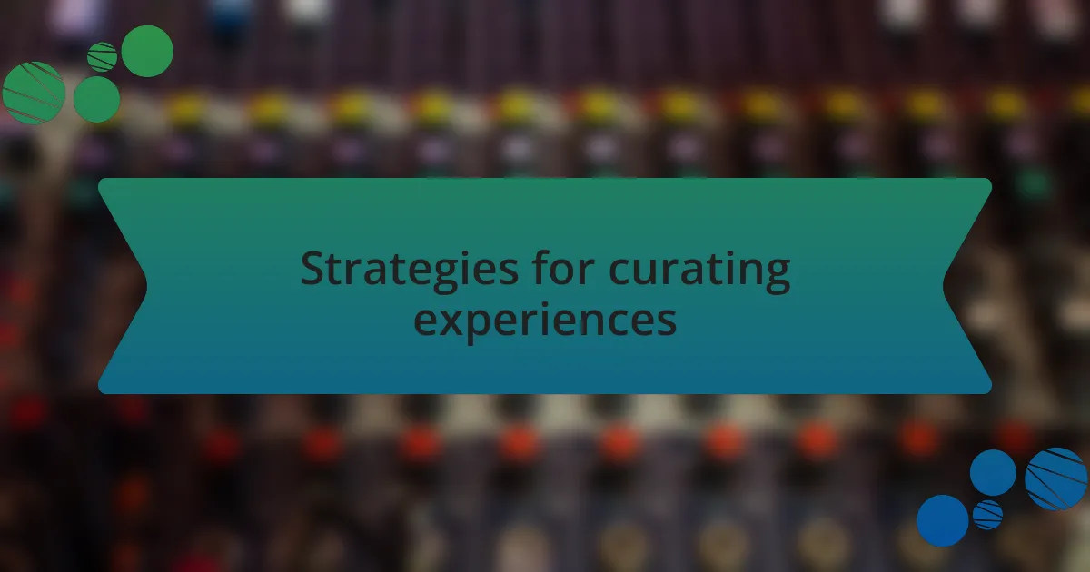 Strategies for curating experiences