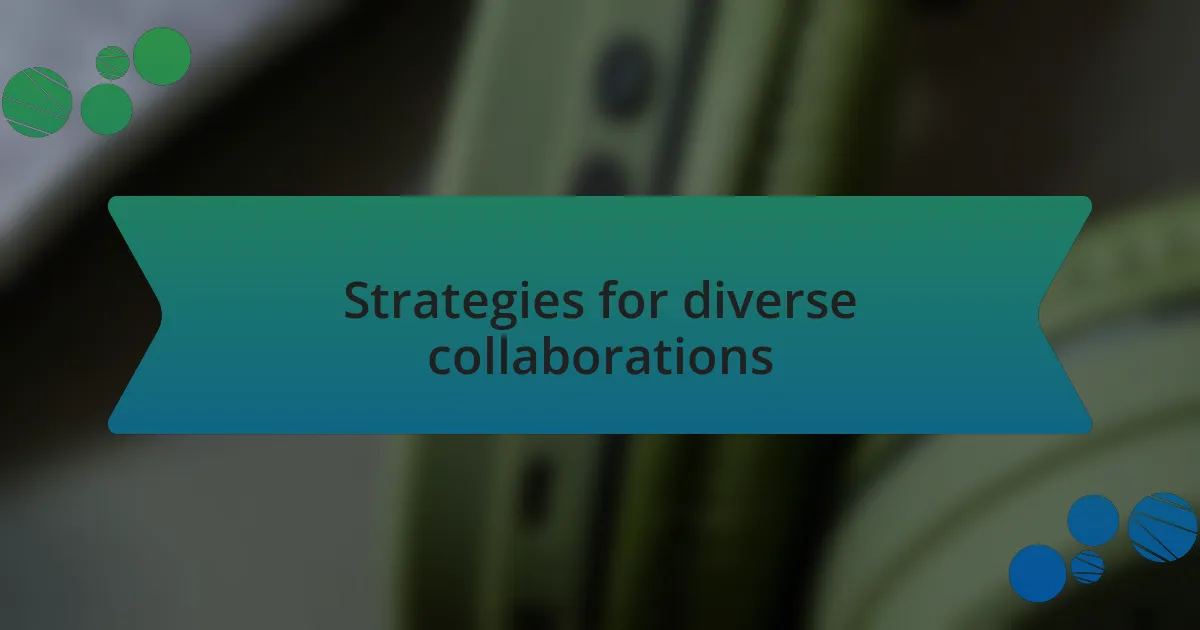 Strategies for diverse collaborations