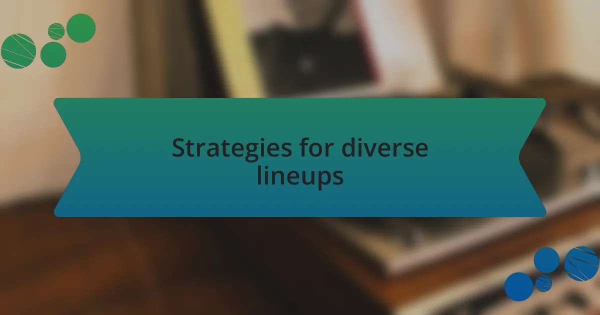 Strategies for diverse lineups