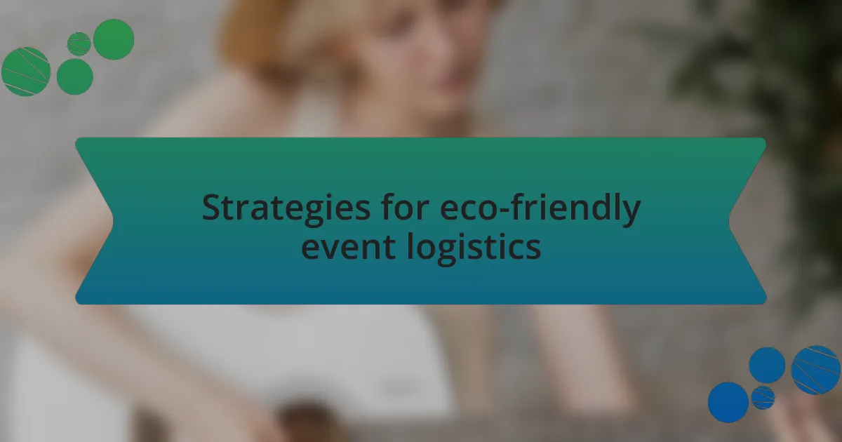 Strategies for eco-friendly event logistics