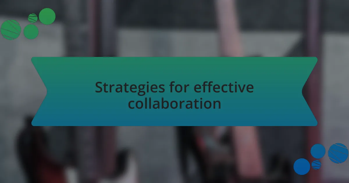 Strategies for effective collaboration