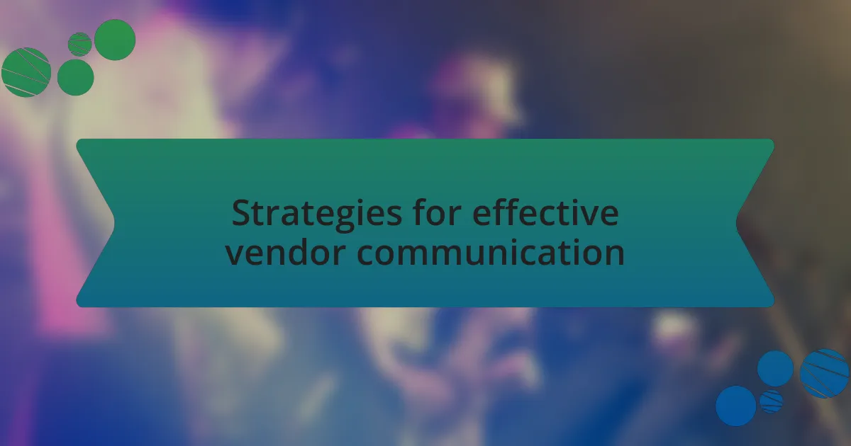 Strategies for effective vendor communication