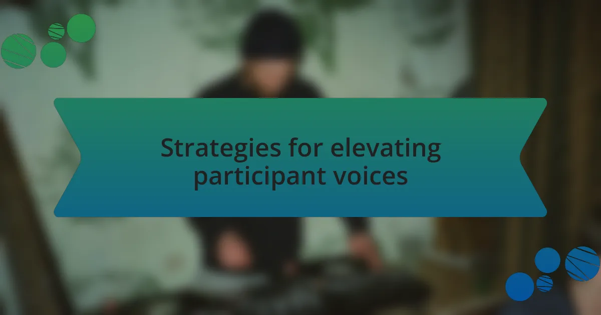 Strategies for elevating participant voices