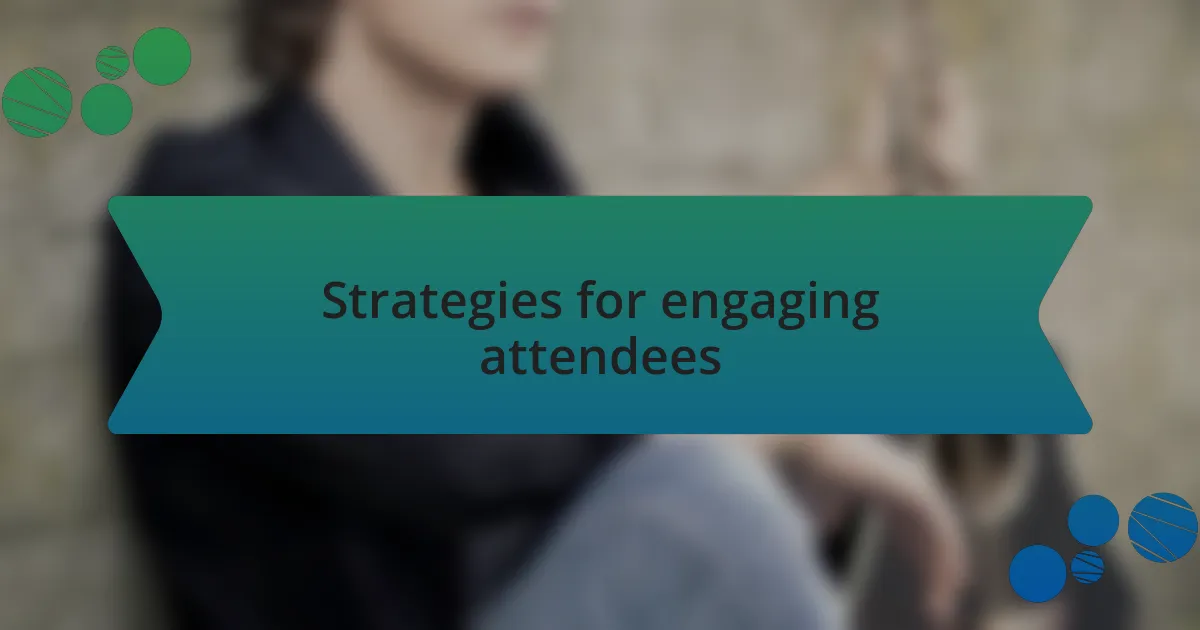 Strategies for engaging attendees