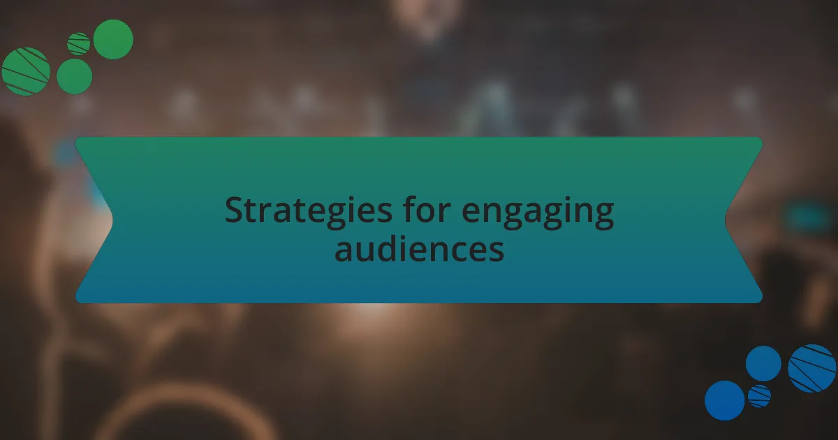 Strategies for engaging audiences