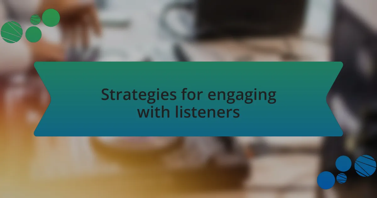 Strategies for engaging with listeners