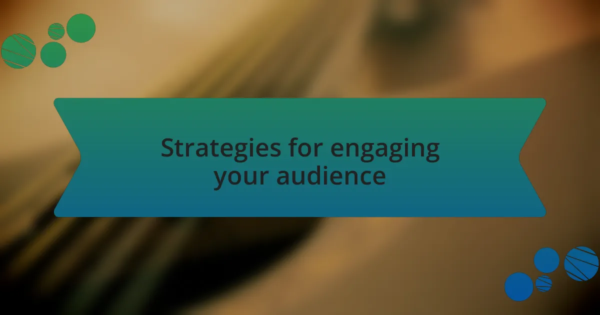Strategies for engaging your audience