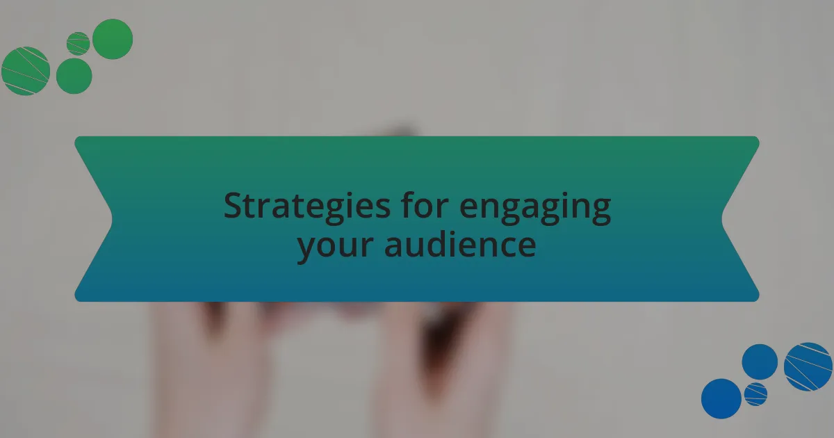 Strategies for engaging your audience