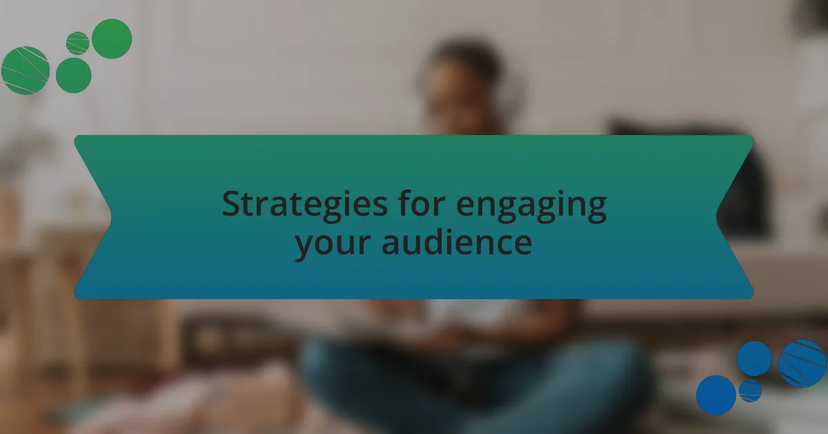 Strategies for engaging your audience