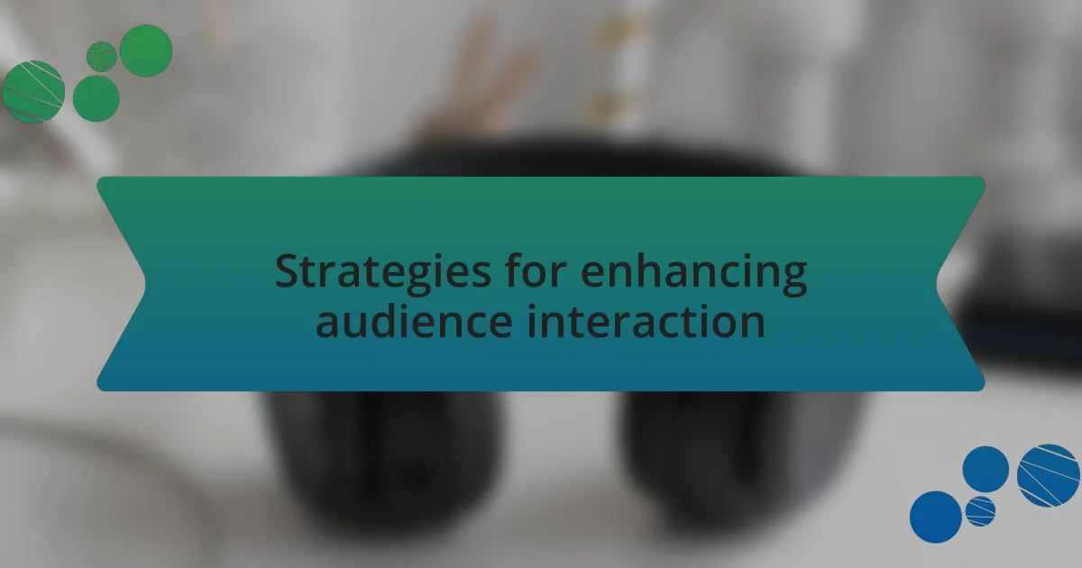 Strategies for enhancing audience interaction