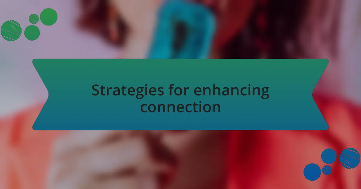 Strategies for enhancing connection