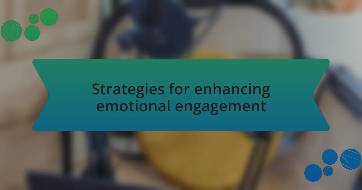 Strategies for enhancing emotional engagement