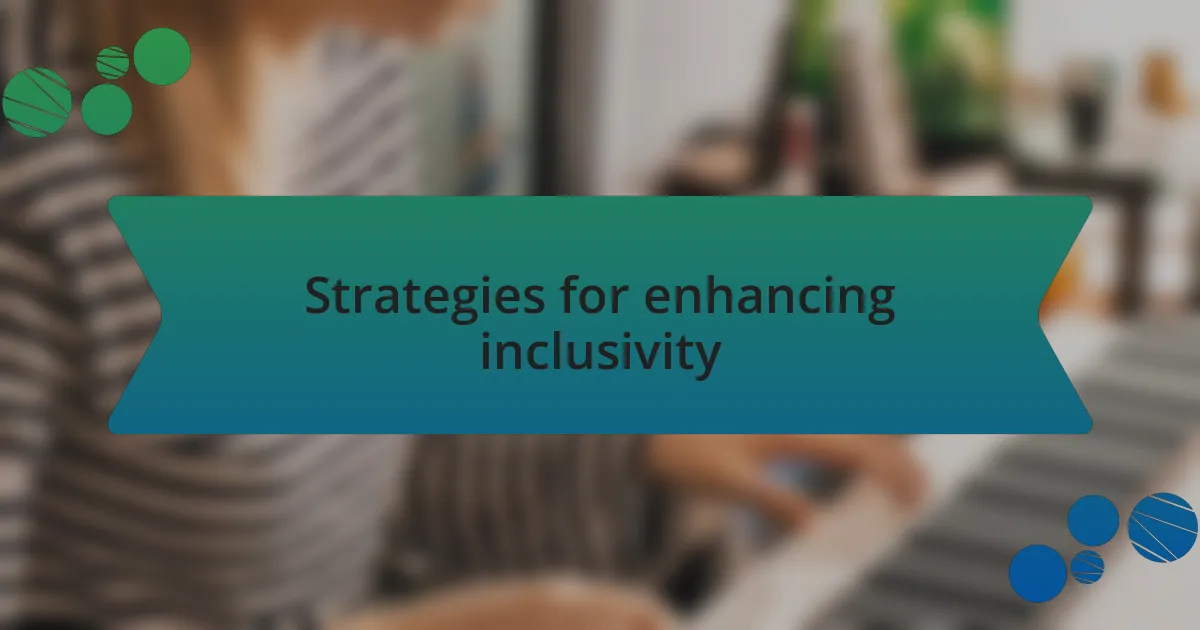 Strategies for enhancing inclusivity
