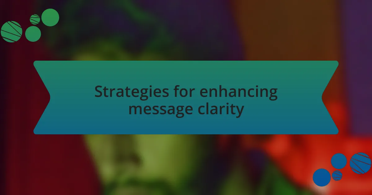 Strategies for enhancing message clarity