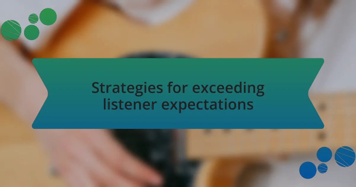 Strategies for exceeding listener expectations