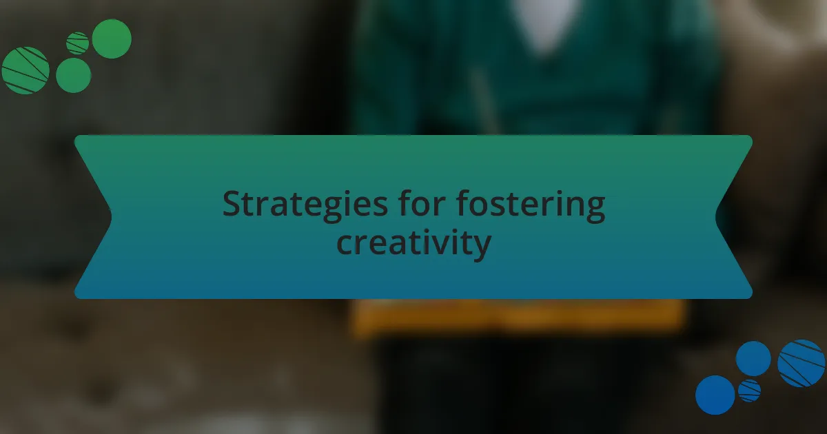 Strategies for fostering creativity