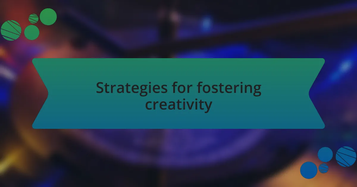 Strategies for fostering creativity