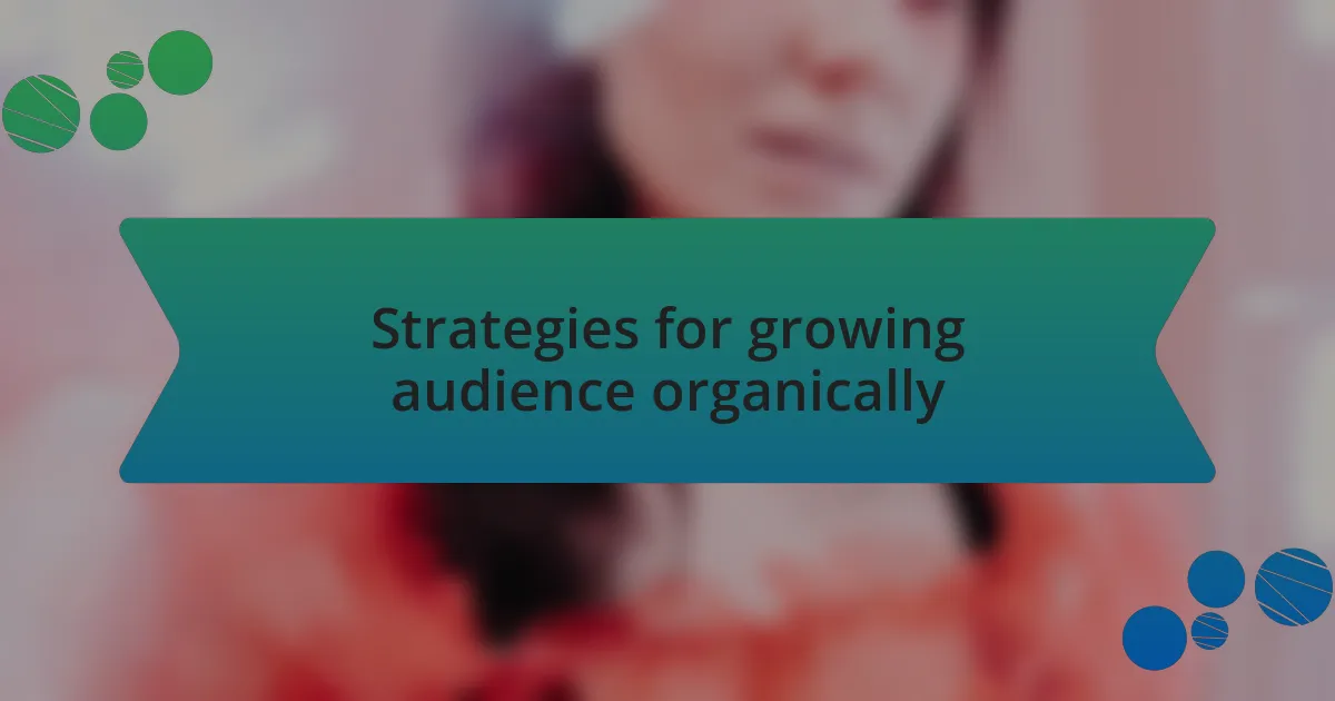 Strategies for growing audience organically