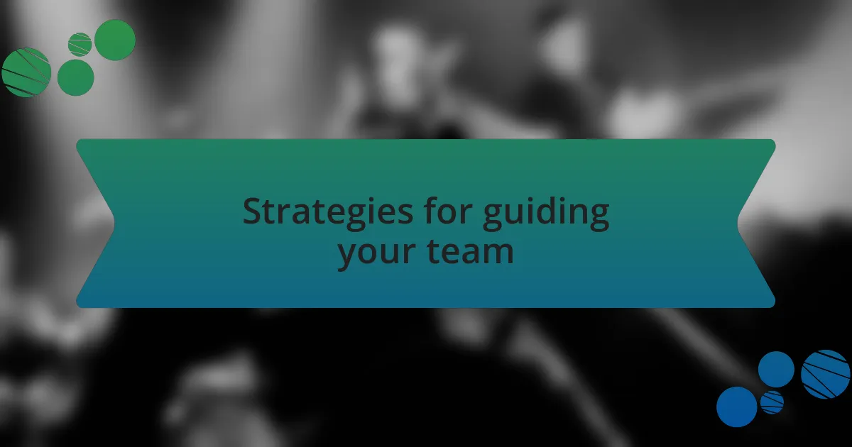 Strategies for guiding your team
