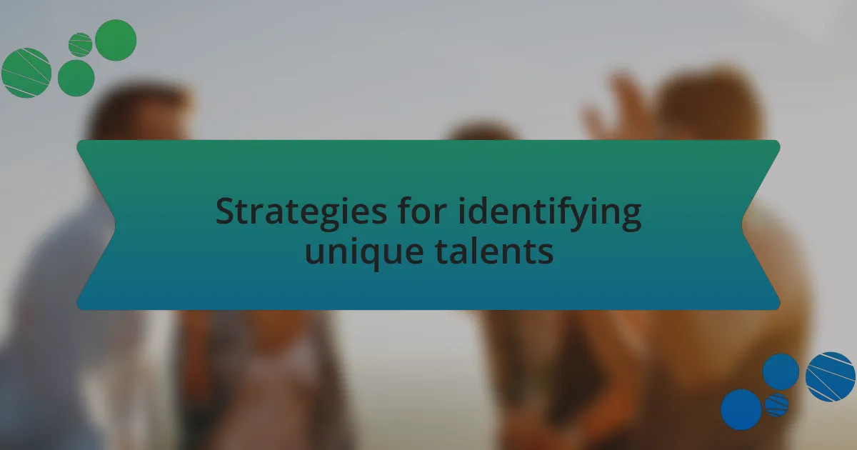 Strategies for identifying unique talents