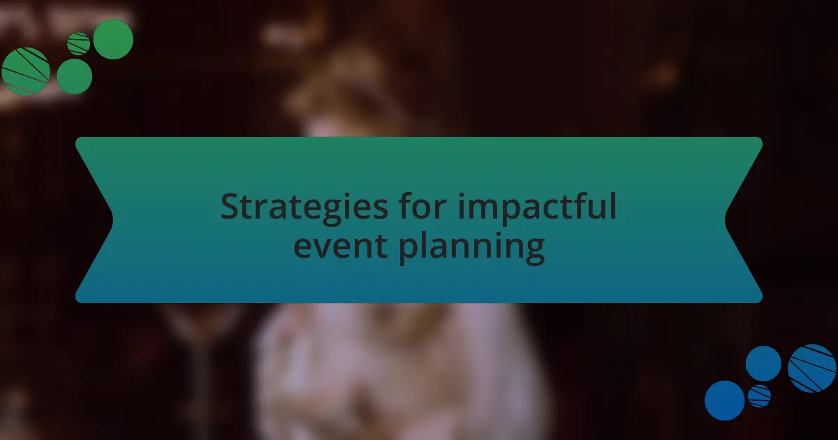 Strategies for impactful event planning