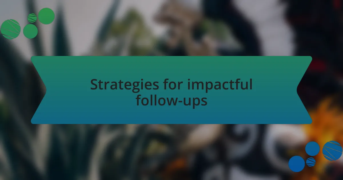 Strategies for impactful follow-ups