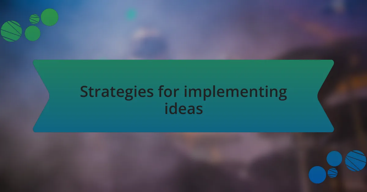 Strategies for implementing ideas