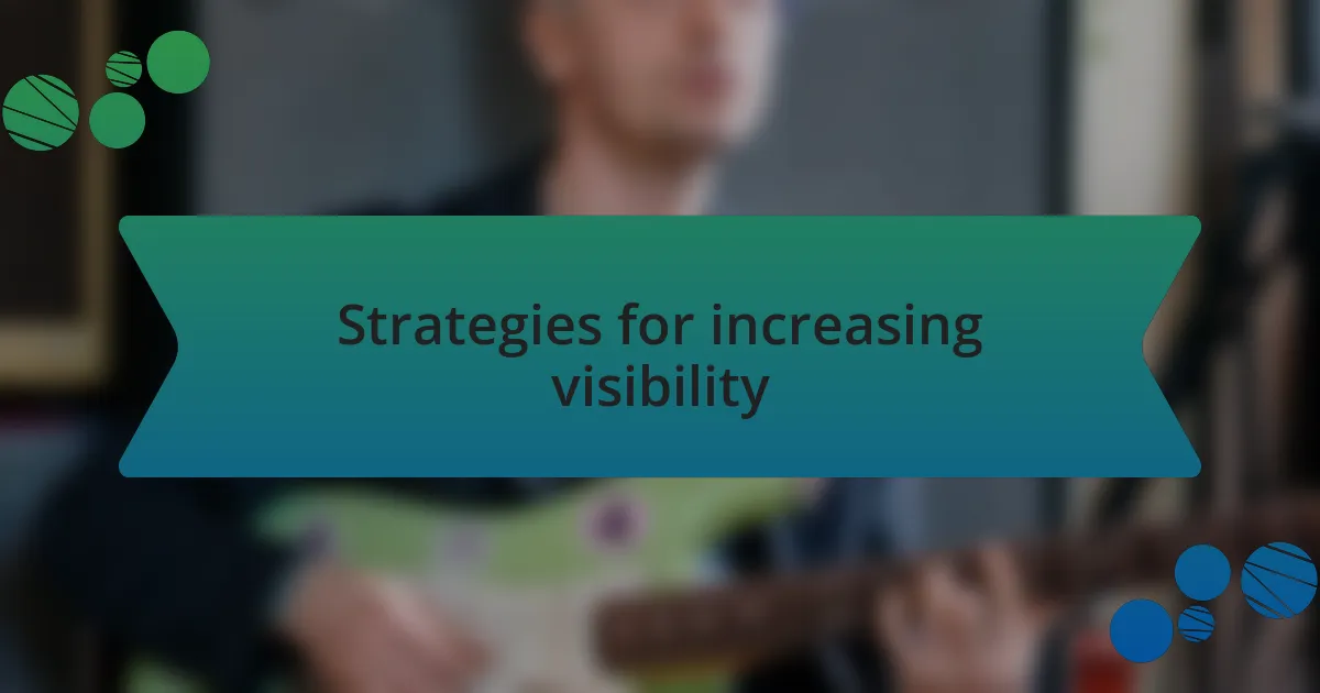 Strategies for increasing visibility