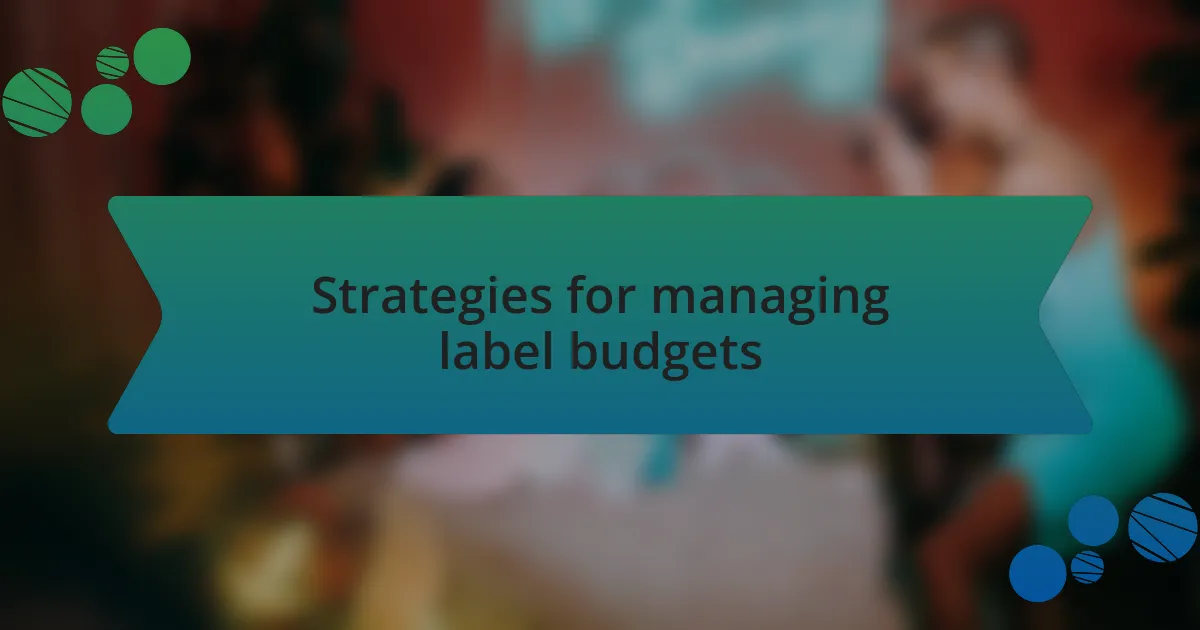 Strategies for managing label budgets
