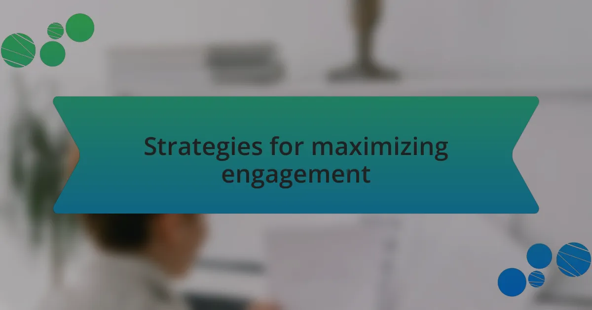 Strategies for maximizing engagement