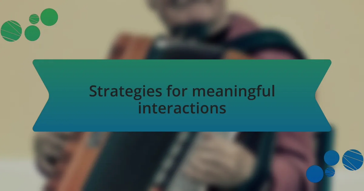 Strategies for meaningful interactions
