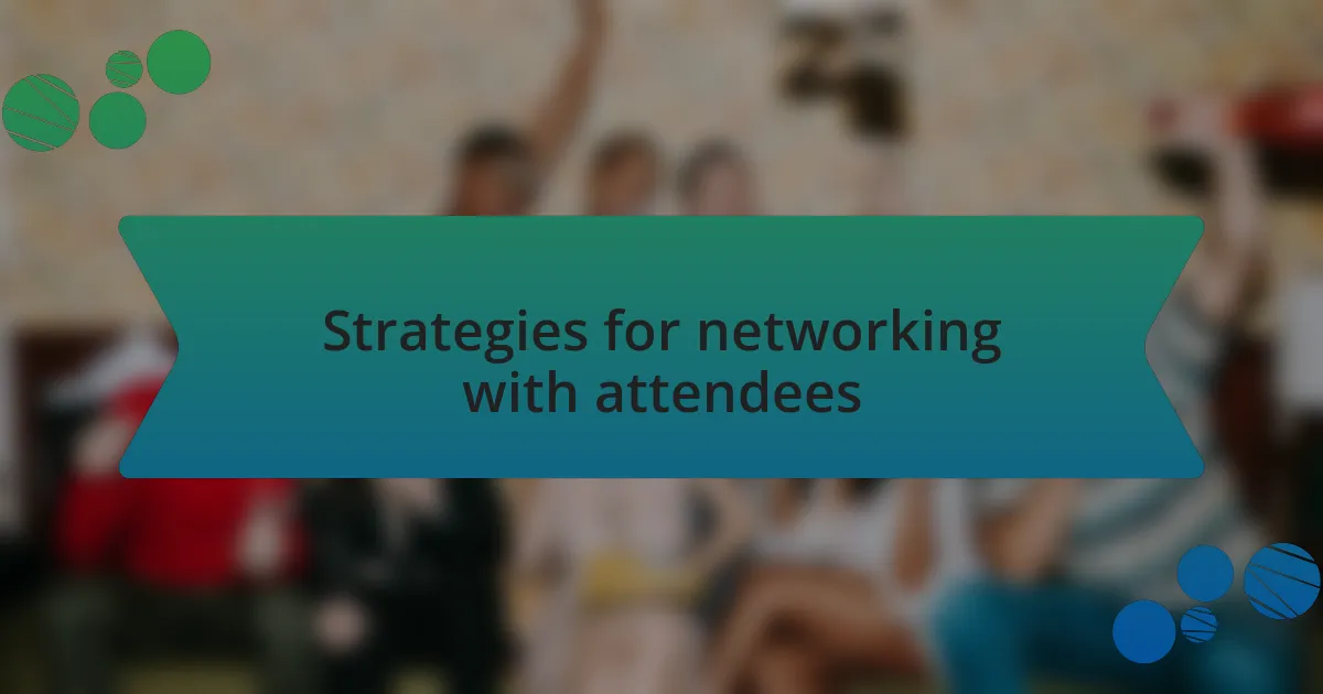 Strategies for networking with attendees