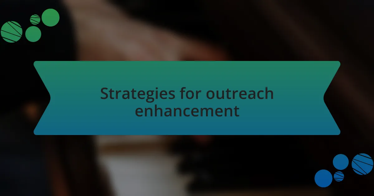 Strategies for outreach enhancement