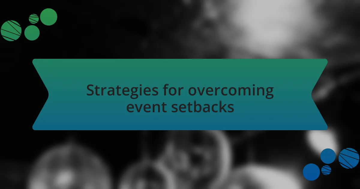 Strategies for overcoming event setbacks
