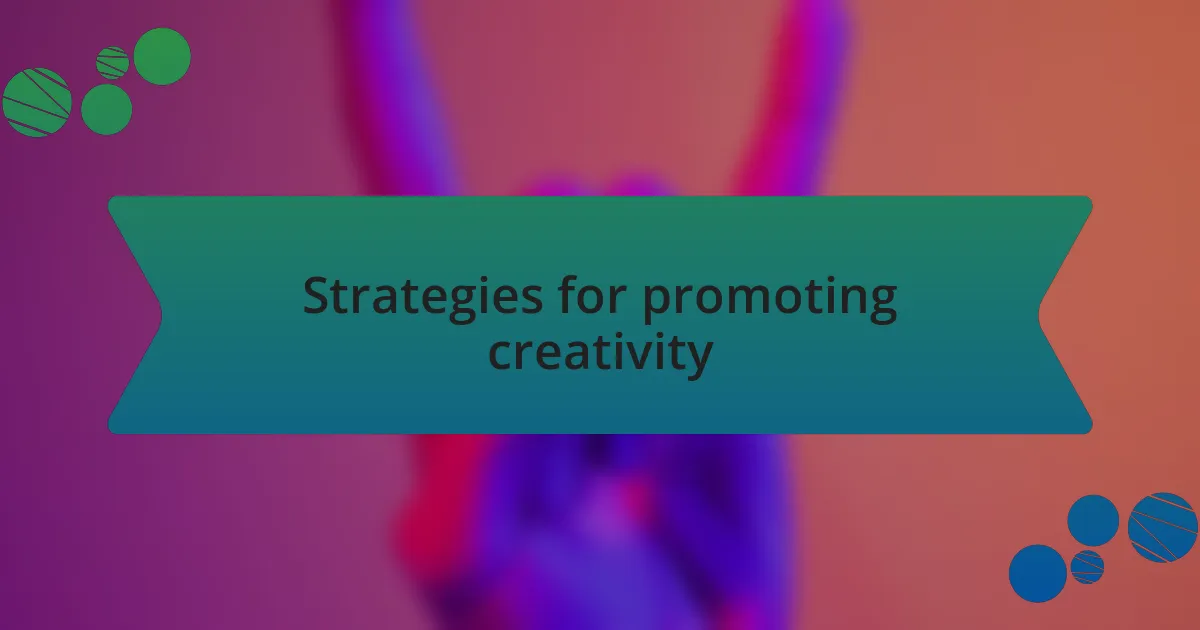 Strategies for promoting creativity