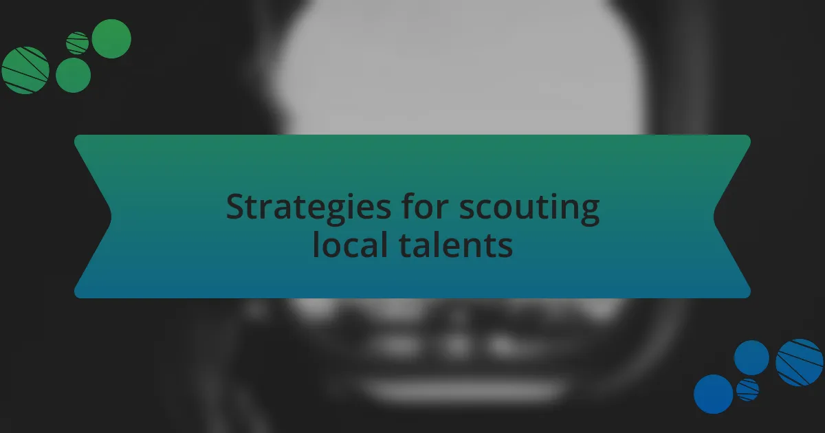 Strategies for scouting local talents
