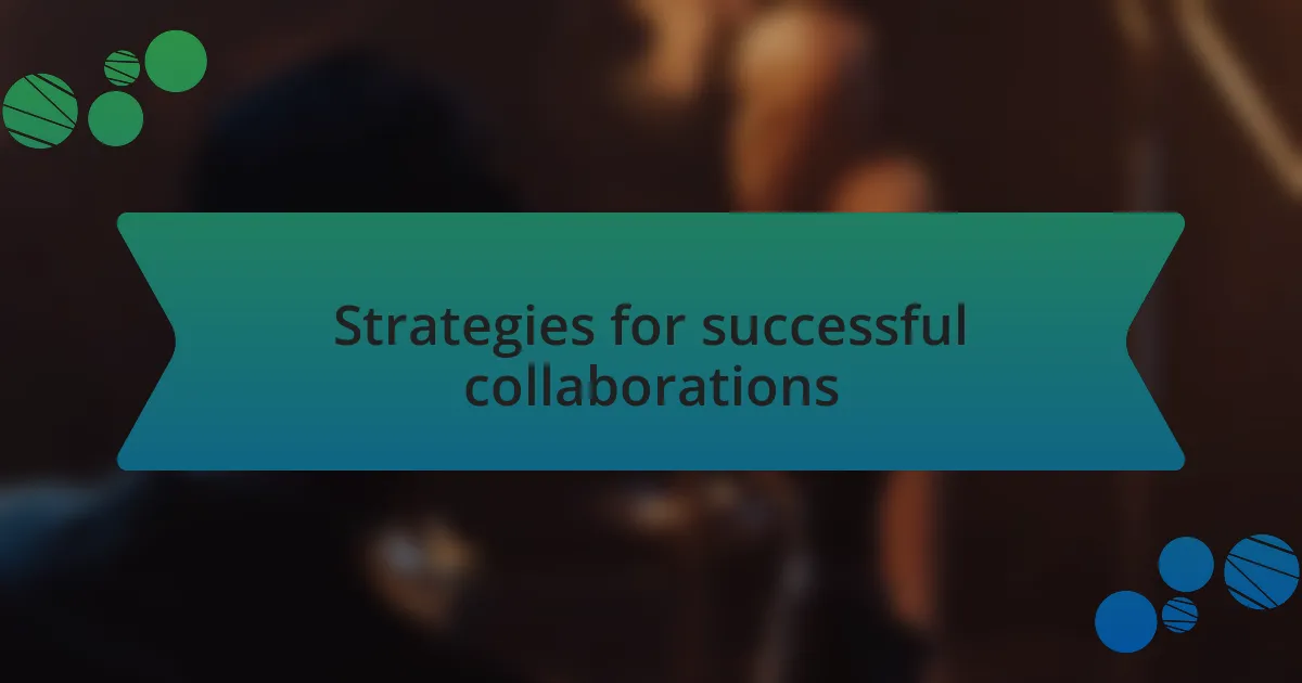 Strategies for successful collaborations