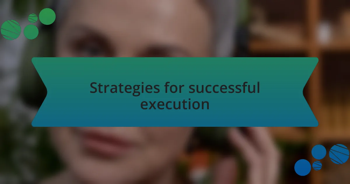 Strategies for successful execution