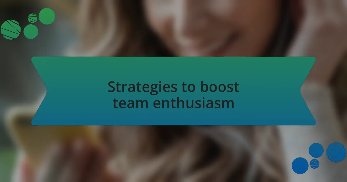 Strategies to boost team enthusiasm