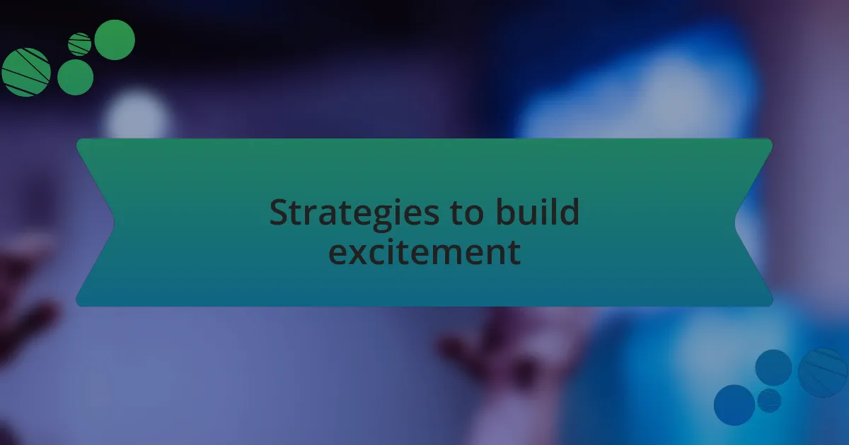 Strategies to build excitement